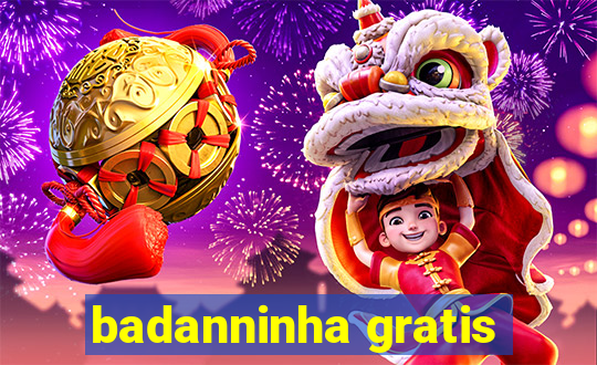 badanninha gratis